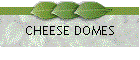 CHEESE DOMES